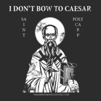 Saint Polycarp I Don't Bow To Caesar Exclusive T-shirt | Artistshot