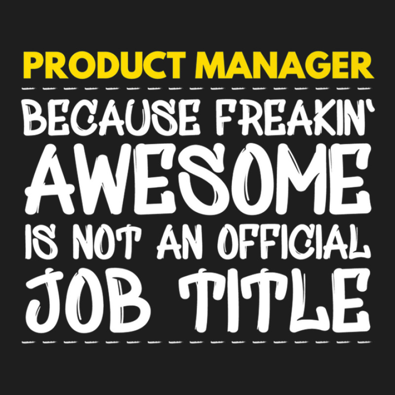 Product Manager Because Freakin Awesome Is Not An Classic T-shirt | Artistshot