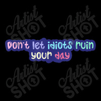 Don'leidiots Ruin Your Day Day Gifts Fleece Short | Artistshot