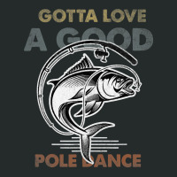 Fishing Fish Vintage Funny Gotta Love A Good Pole Dance Fishing Lovers Women's Triblend Scoop T-shirt | Artistshot