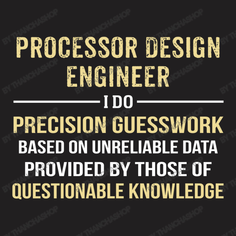 Processor Design Engineer I Do Precision Guesswork T-shirt | Artistshot