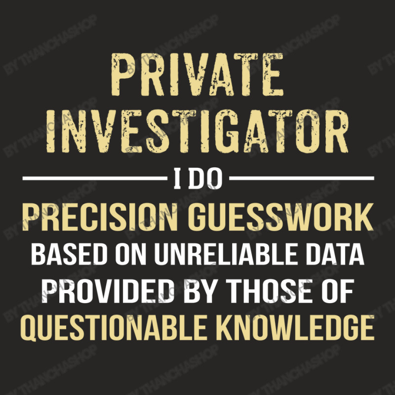 Private Investigator I Do Precision Guesswork. Funny Gift Ladies Fitted T-Shirt by thanchashop | Artistshot