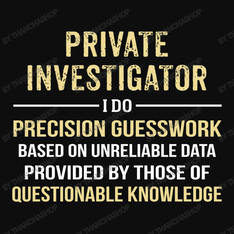 Private Investigator I Do Precision Guesswork. Funny Gift Crop Top by thanchashop | Artistshot