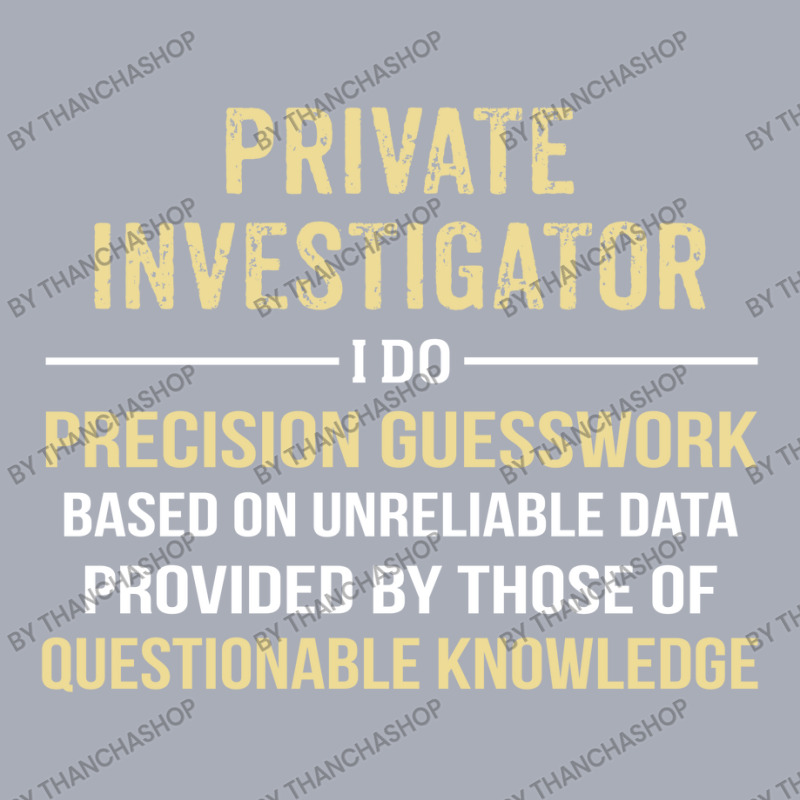 Private Investigator I Do Precision Guesswork. Funny Gift Tank Dress by thanchashop | Artistshot