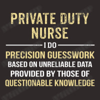 Private Duty  Nurse I Do Precision Guesswork. Funny Gift Racerback Tank | Artistshot