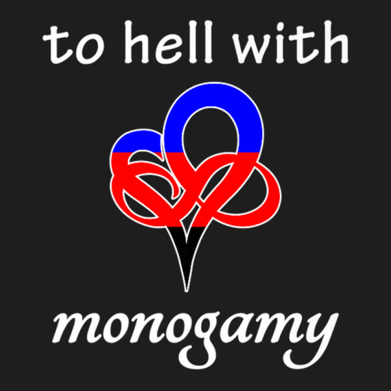 To Hell With Monogamy - Infinite Love Heart Polygamy Flag Classic T-shirt by BrianJolane | Artistshot