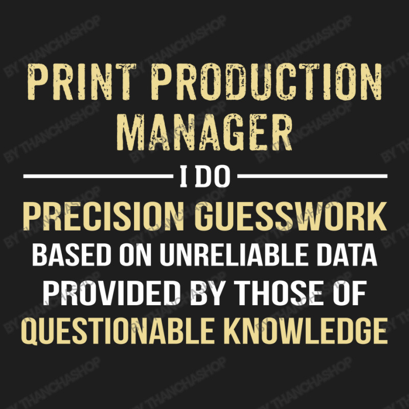 Print Production  Manager I Do Precision Guesswork Classic T-shirt | Artistshot