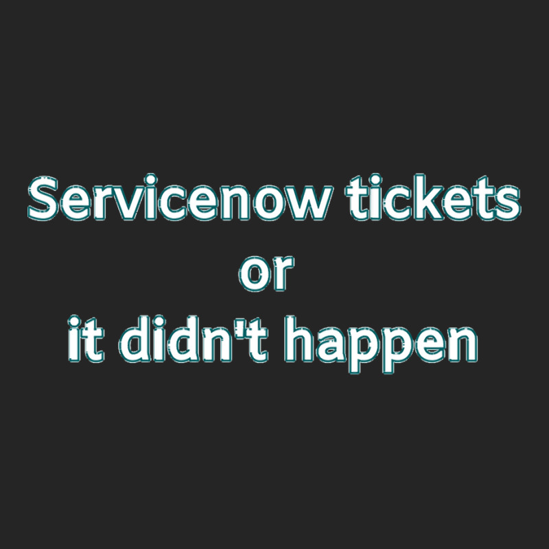 Servicenow Tickets Or It Didnt Happen Unisex Hoodie | Artistshot