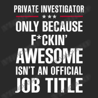 Gift For F Ckin' Awesome Private Investigator Toddler T-shirt | Artistshot