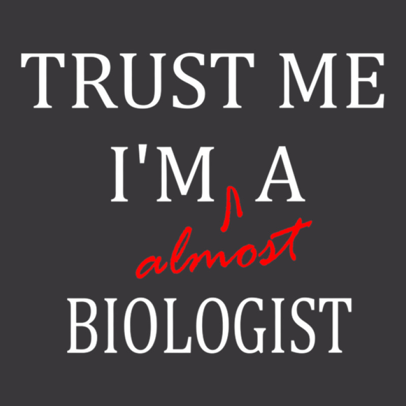 Trust Me Im Almost A(n) Biologist Ladies Curvy T-Shirt by BrianJolane | Artistshot