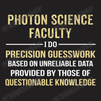 Photon Science Faculty I Do Precision Guesswork. Funny Gift T-shirt | Artistshot