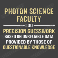 Photon Science Faculty I Do Precision Guesswork. Funny Gift Vintage T-shirt | Artistshot