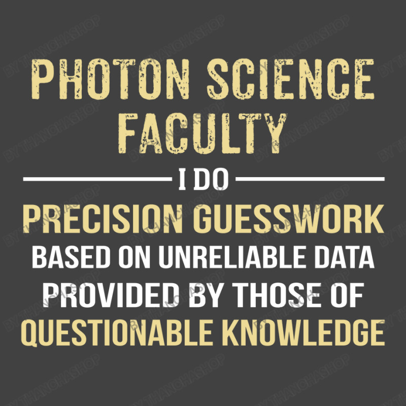 Photon Science Faculty I Do Precision Guesswork. Funny Gift Vintage T-shirt | Artistshot