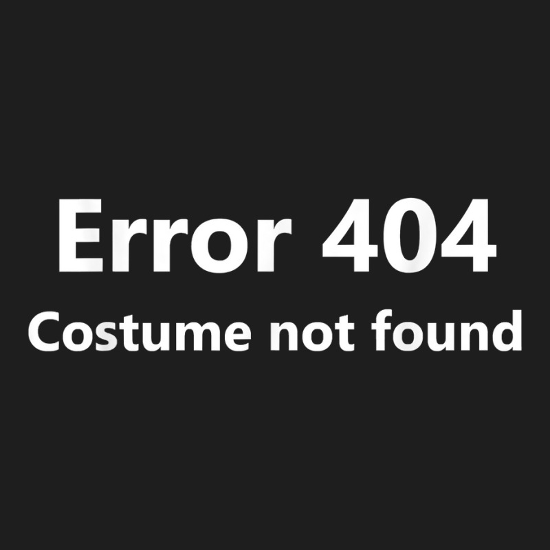 Error 404 Costume Not Found Funny Lazy Halloween Classic T-shirt | Artistshot