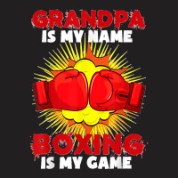 Grandpa Is My Name Boxing Is My Game Sport Fighting Boxer T-shirt | Artistshot