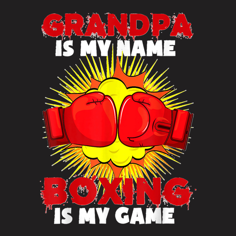 Grandpa Is My Name Boxing Is My Game Sport Fighting Boxer T-Shirt by cm-arts | Artistshot