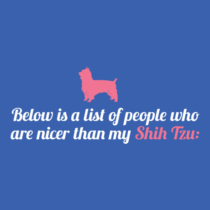 Below Is List Of People Who Are Nicer Than My Shih Tzu Ladies Polo Shirt by tshiart | Artistshot