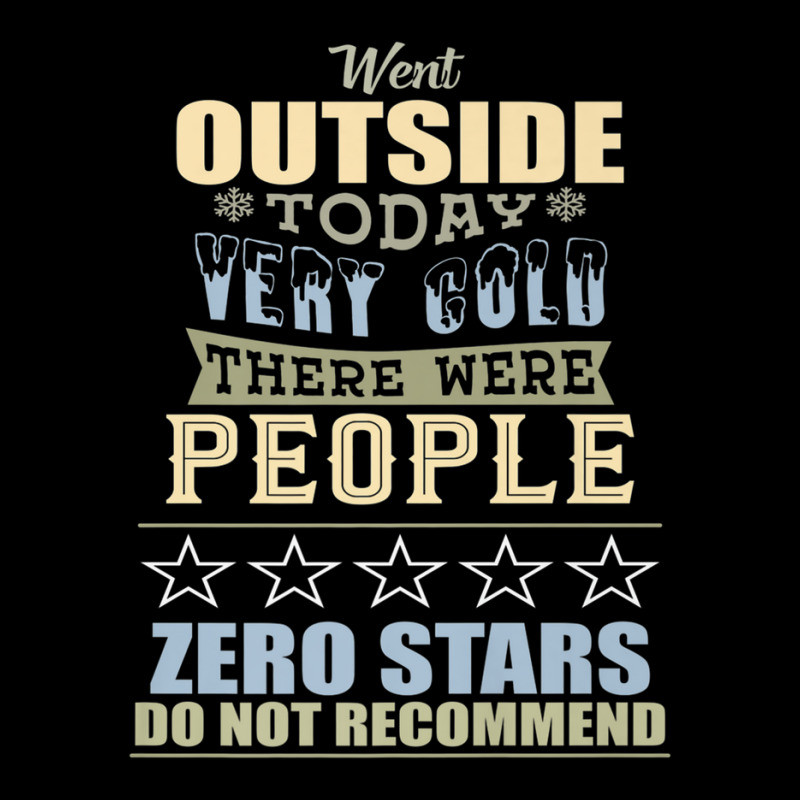 Went Outside Today People Cold 0 Stars Review Parody Long Sleeve Shirts | Artistshot