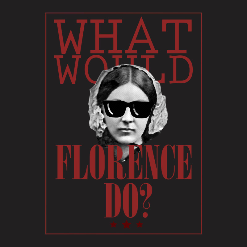 What Would Florence Do T-shirt | Artistshot