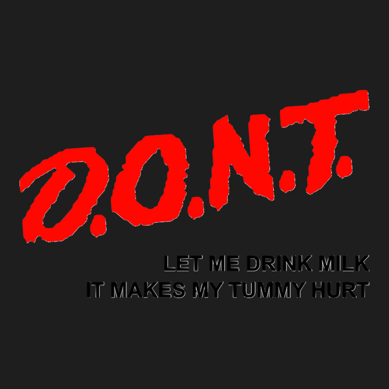 Dont Let Me Drink Milk It Makes My Tummy Hurt Milk Makes My Tummy Hurt Classic T-shirt by cm-arts | Artistshot