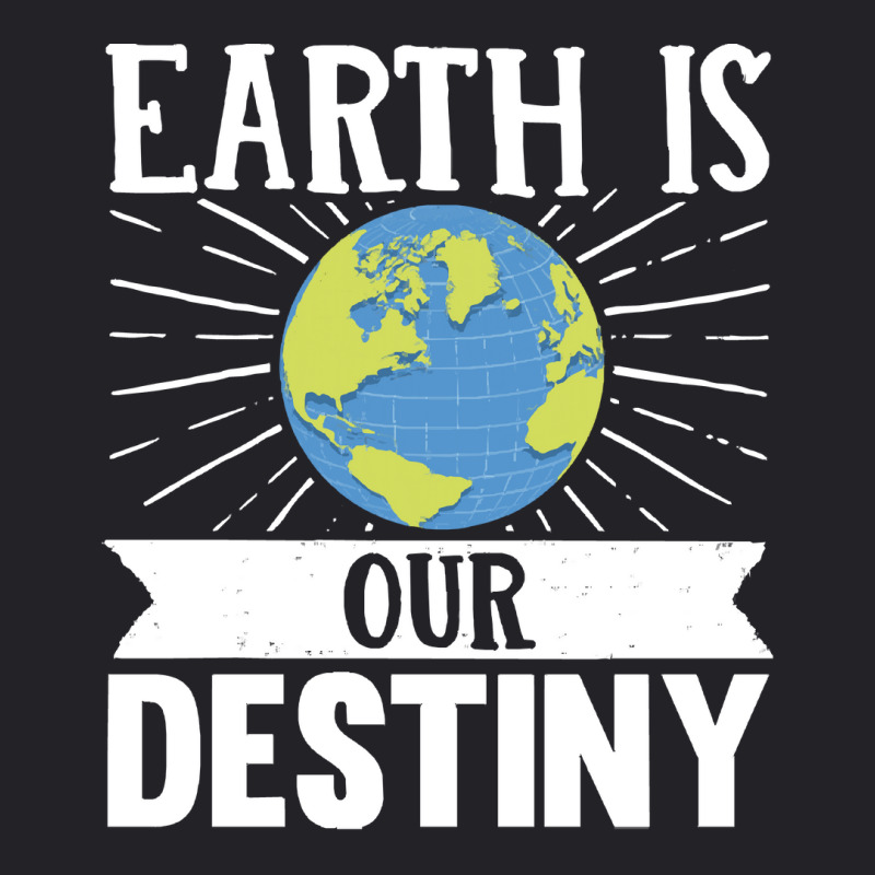 Earth Day T  Shirt Earth Is Our Destiny  Earth Day Climate Change T  S Youth Tee by machoislands | Artistshot