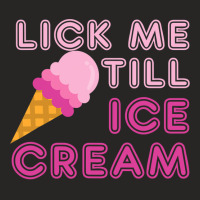 Lick Me Till Ice Cream T  Funny Adult Humor Gift Ladies Fitted T-shirt | Artistshot