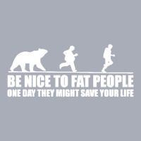 Be Nice To Fat People Bear Chase Funny Pub Joke Tank Dress | Artistshot