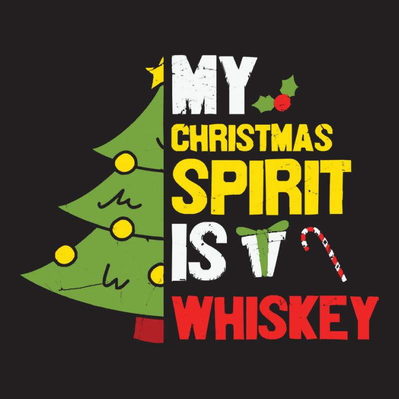 Whiskey Lover T  Shirt M Y C H R I S T M A S S P I R I T I S W H I S K T-shirt | Artistshot