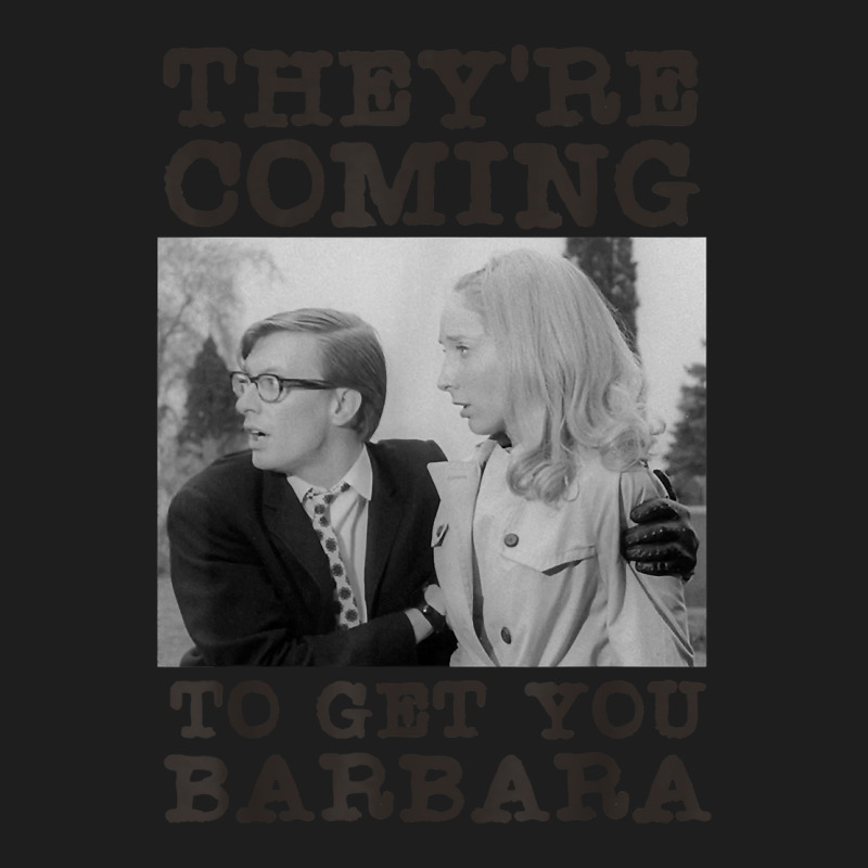 They_re Coming To Get You Barbara,zombie The Living Dead New Year Classic T-shirt by LilaFrancine | Artistshot