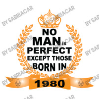 No Man Is Perfect Except Those Born In 1980 Unisex Hoodie | Artistshot