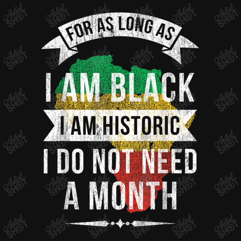 For As Long As I Am Black I Am Historic I For Pride African Day Gifts ...