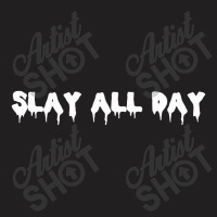 Slay All Day,slay All Day T-shirt | Artistshot