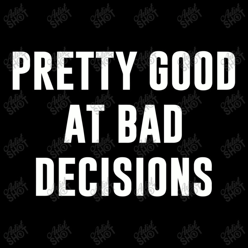 Pretty Good At Bad Decisions,bad Decisions Zipper Hoodie by creepysatan | Artistshot