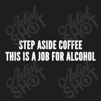 Step Aside Coffee Classic T-shirt | Artistshot