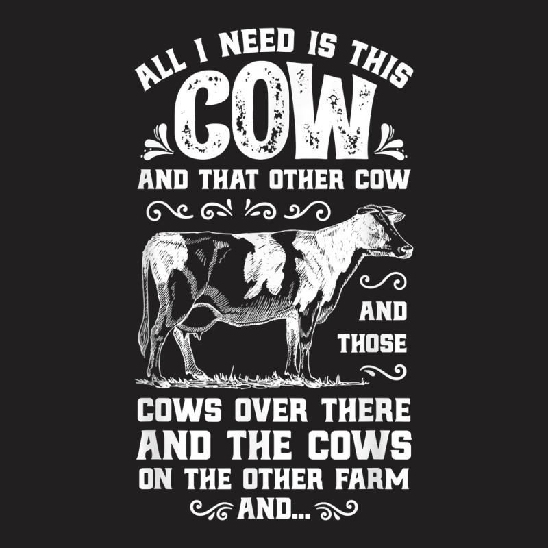 All I Need Is This Cow Funny Farmer Women Men Dairy Farm T-shirt | Artistshot