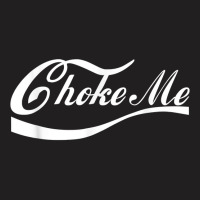 Choke Me Design, Bondage Choker Gift Dominatrix Bdsm T-shirt | Artistshot