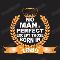 No Man Is Perfect Except Those Born In 1989 T-shirt | Artistshot