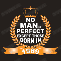 No Man Is Perfect Except Those Born In 1989 Tank Top | Artistshot