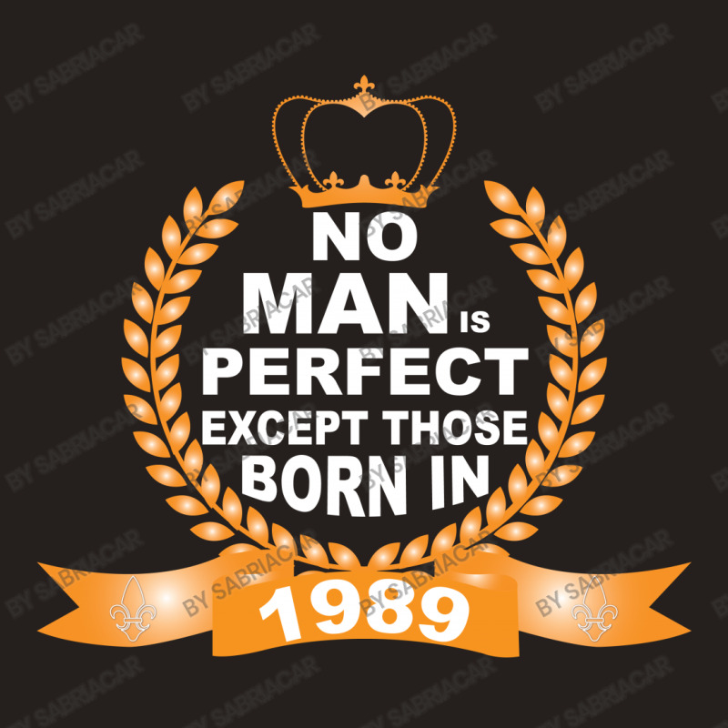 No Man Is Perfect Except Those Born In 1989 Tank Top | Artistshot