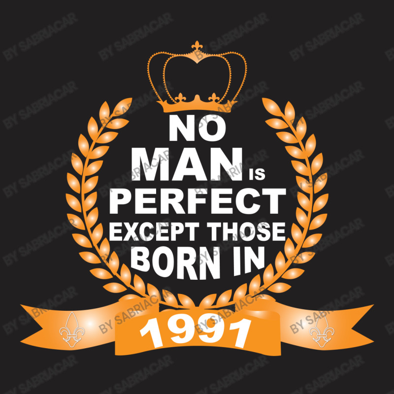 No Man Is Perfect Except Those Born In 1990 T-shirt | Artistshot