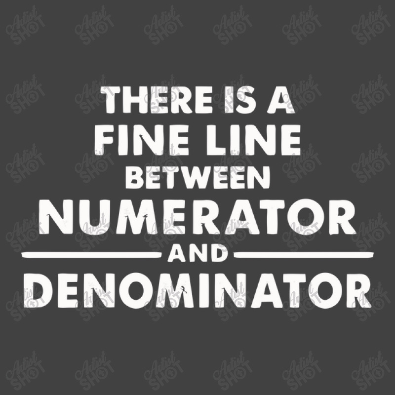 There Is A Fine Line Between Numerator And Denominator Vintage T-shirt | Artistshot