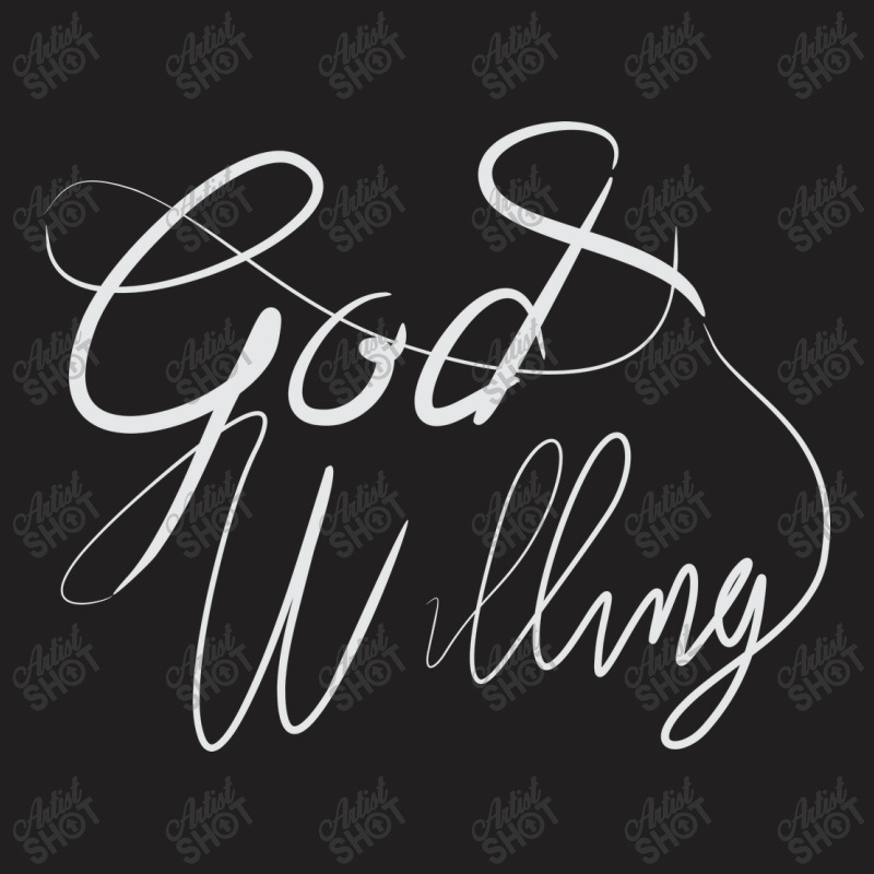 God Willing T-Shirt by Distrowlinc | Artistshot