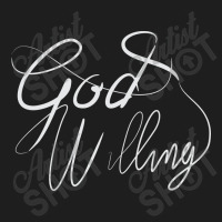 God Willing Classic T-shirt | Artistshot