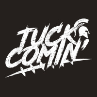 Tuck Comin Tank Top | Artistshot