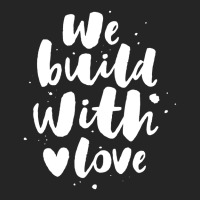 We Build With Love Unisex Hoodie | Artistshot