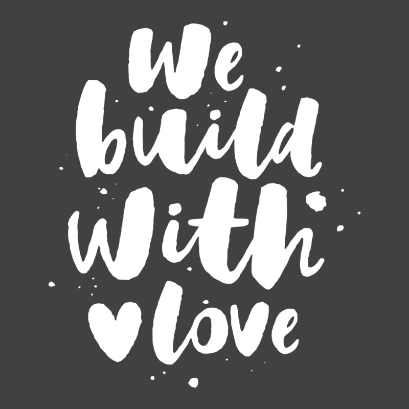 We Build With Love Vintage T-shirt | Artistshot