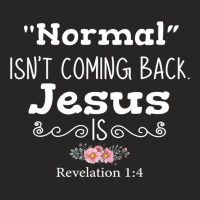 Revelation 1 4 Normal Isnt Coming Back Jesus Is Ladies Fitted T-shirt | Artistshot