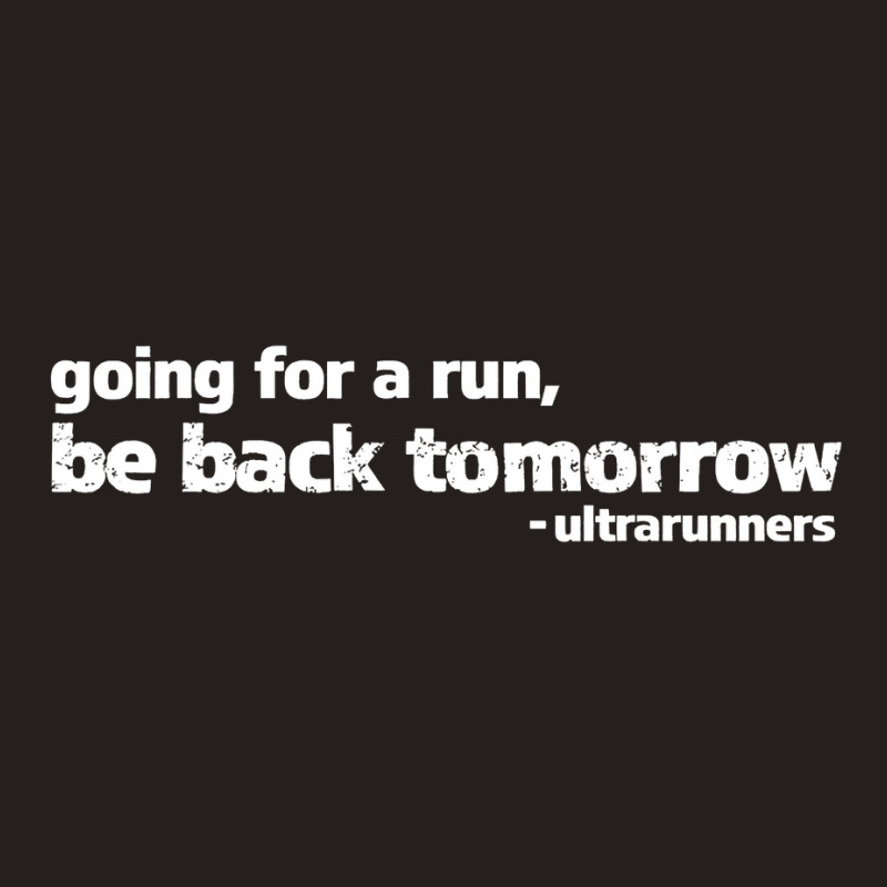 Going For A Run Be Back Tomorrow Ultrarunners Running Tank Top by cm-arts | Artistshot