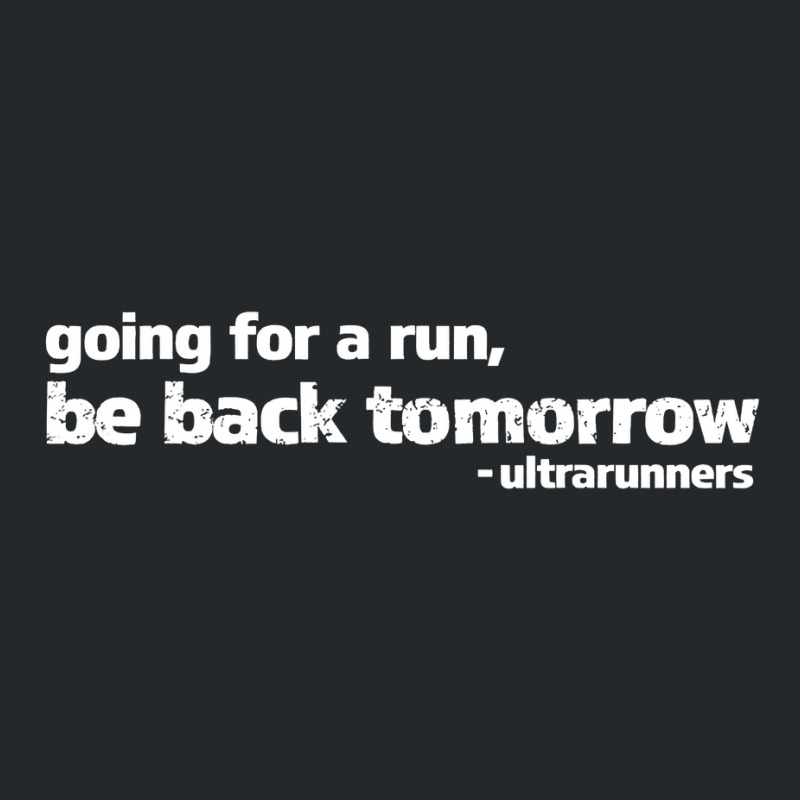 Going For A Run Be Back Tomorrow Ultrarunners Running Crewneck Sweatshirt by cm-arts | Artistshot