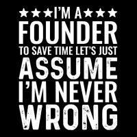 Job Title T  Shirt I' M A Founder To Save Time Let's Just Assume I' M Adjustable Cap | Artistshot